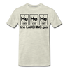 He He He The Laughing Gas Men's Premium T-Shirt - heather oatmeal