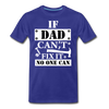 If Dad Can't Fix it No One Can Men's Premium T-Shirt - royal blue