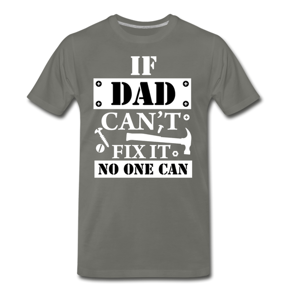 If Dad Can't Fix it No One Can Men's Premium T-Shirt - asphalt gray