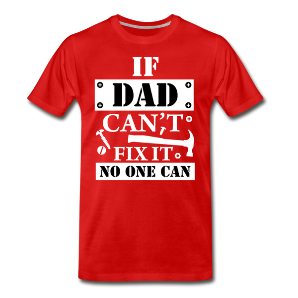 If Dad Can't Fix it No One Can Men's Premium T-Shirt - red