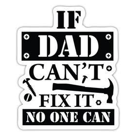 If Dad Can't Fix it No One Can Sticker