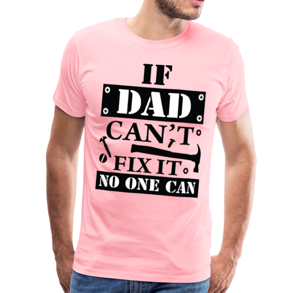 If Dad Can't Fix it No One Can Men's Premium T-Shirt - pink