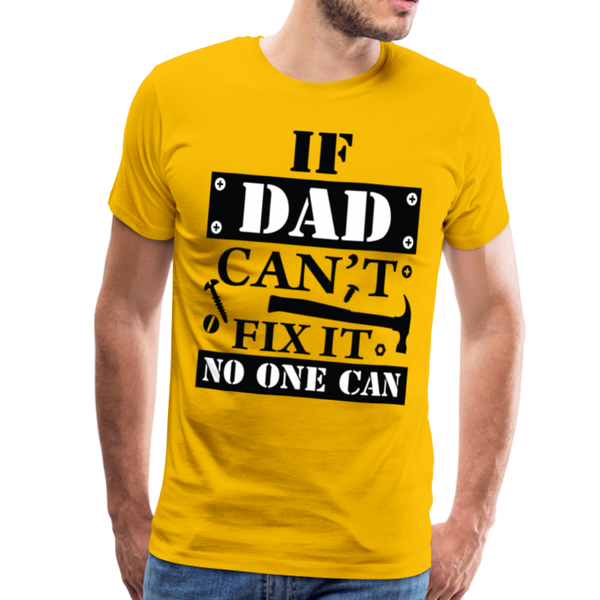 If Dad Can't Fix it No One Can Men's Premium T-Shirt - sun yellow