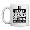 If Dad Can't Fix it No One Can Coffee/Tea Mug - white