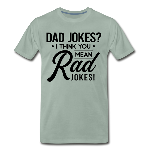 Dad Jokes? I Think You Mean Rad Jokes! Men's Premium T-Shirt - steel green