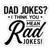 Dad Jokes? I Think You Mean Rad Jokes! Sticker