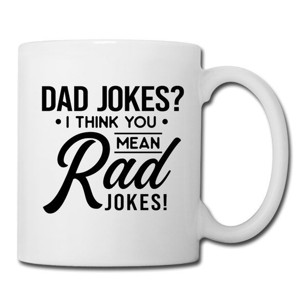 Dad Jokes? I Think You Mean Rad Jokes! Coffee/Tea Mug - white