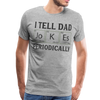I Tell Dad Jokes Periodically Men's Premium T-Shirt - heather gray