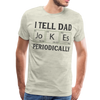 I Tell Dad Jokes Periodically Men's Premium T-Shirt - heather oatmeal