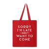 Sorry I'm Late I Didn't Want to Come Tote Bag - red