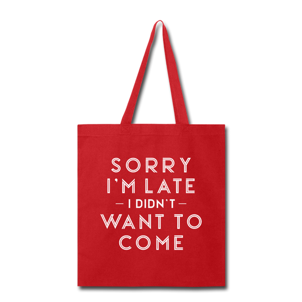 Sorry I'm Late I Didn't Want to Come Tote Bag - red