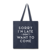 Sorry I'm Late I Didn't Want to Come Tote Bag - navy