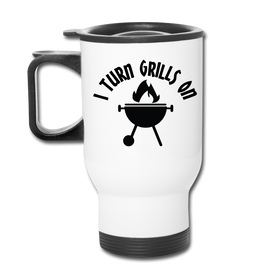 I Turn Grills On Funny BBQ Travel Mug