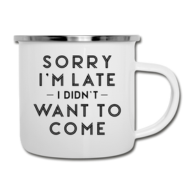 Sorry I'm Late I Didn't Want to Come Camper Mug