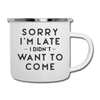 Sorry I'm Late I Didn't Want to Come Camper Mug