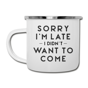 Sorry I'm Late I Didn't Want to Come Camper Mug