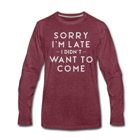 Sorry I'm Late I Didn't Want to Come Men's Premium Long Sleeve T-Shirt