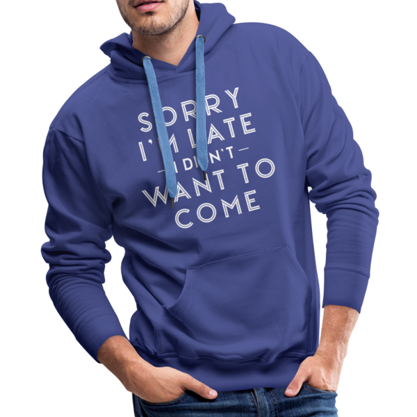 Sorry I'm Late I Didn't Want to Come Men’s Premium Hoodie - royalblue