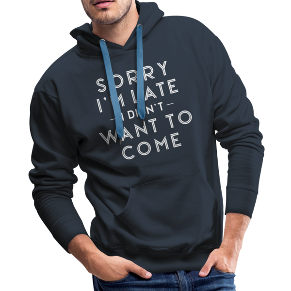 Sorry I'm Late I Didn't Want to Come Men’s Premium Hoodie - navy