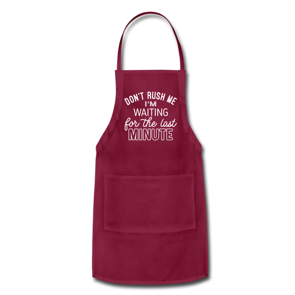 Funny Don't Rush Me I'm Waiting for the Last Minute Adjustable Apron - burgundy