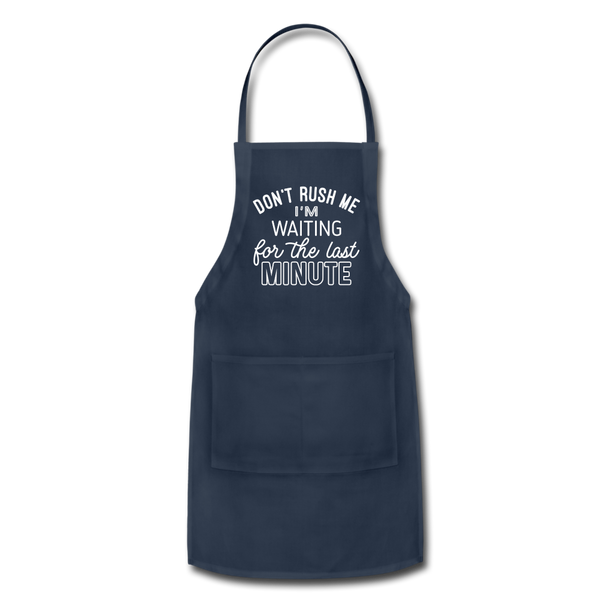 Funny Don't Rush Me I'm Waiting for the Last Minute Adjustable Apron - navy