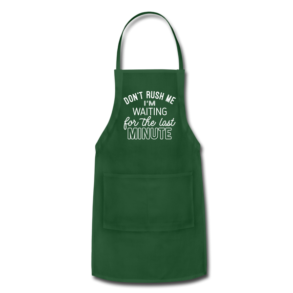 Funny Don't Rush Me I'm Waiting for the Last Minute Adjustable Apron - forest green