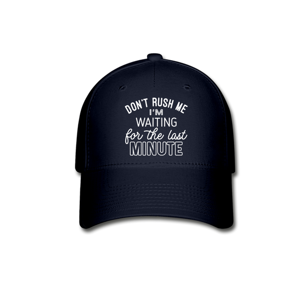 Funny Don't Rush Me I'm Waiting for the Last Minute Baseball Cap - navy