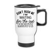 Funny Don't Rush Me I'm Waiting for the Last Minute Travel Mug - white