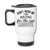 Funny Don't Rush Me I'm Waiting for the Last Minute Travel Mug - white