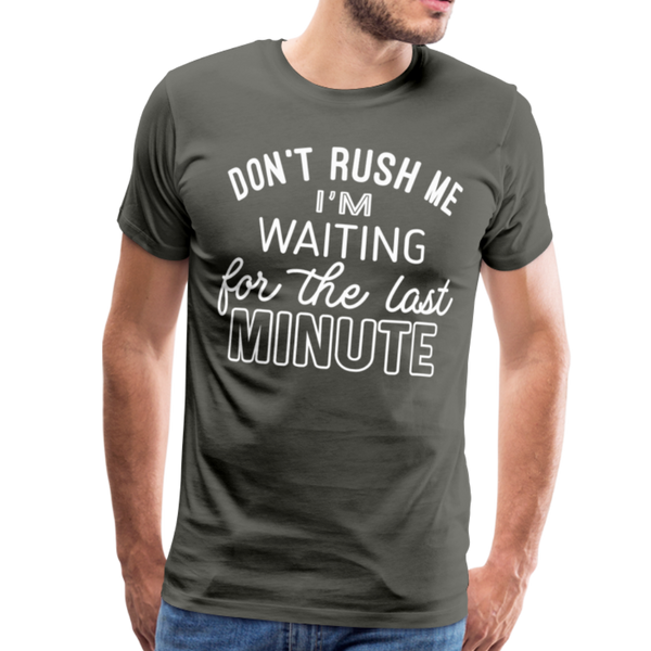 Don't Rush Me I'm Waiting for the Last Minute Men's Premium T-Shirt - asphalt gray