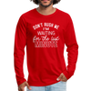 Funny Don't Rush Me I'm Waiting for the Last Minute Men's Premium Long Sleeve T-Shirt - red