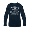 Funny Don't Rush Me I'm Waiting for the Last Minute Men's Premium Long Sleeve T-Shirt - deep navy