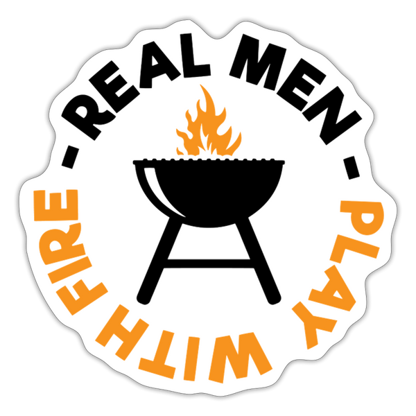 Real Men Play with Fire Funny BBQ Sticker - white matte