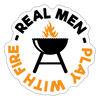 Real Men Play with Fire Funny BBQ Sticker