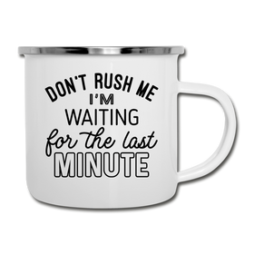 Funny Don't Rush Me I'm Waiting for the Last Minute Camper Mug
