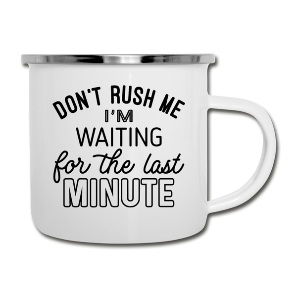 Funny Don't Rush Me I'm Waiting for the Last Minute Camper Mug - white