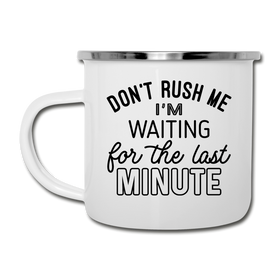 Funny Don't Rush Me I'm Waiting for the Last Minute Camper Mug