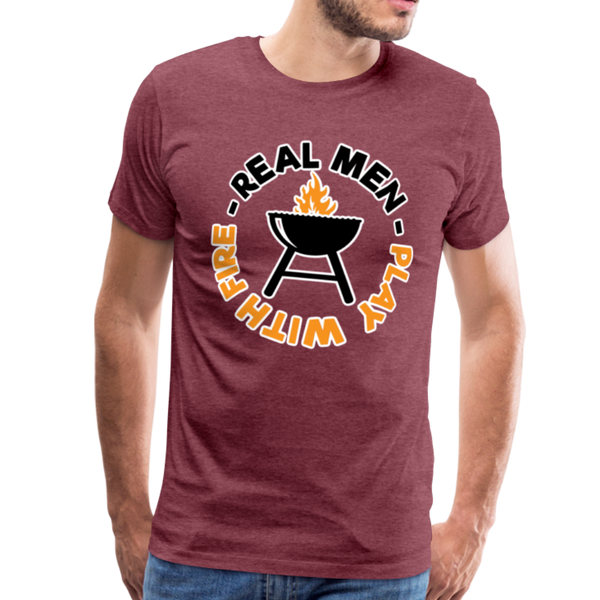 Real Men Play with Fire Funny BBQ Men's Premium T-Shirt - heather burgundy