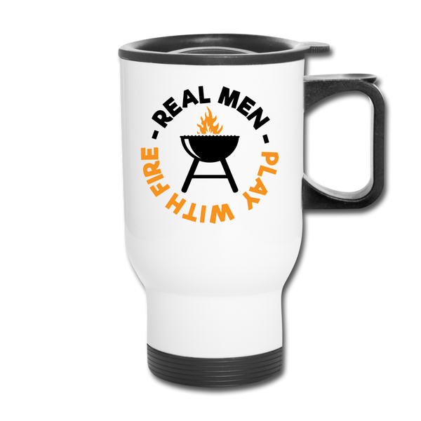 Real Men Play with Fire Funny BBQ Travel Mug - white