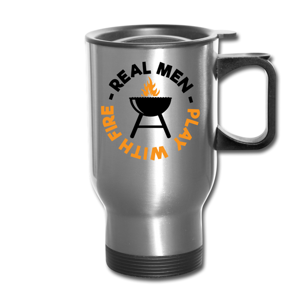 Real Men Play with Fire Funny BBQ Travel Mug - silver