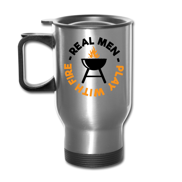 Real Men Play with Fire Funny BBQ Travel Mug - silver