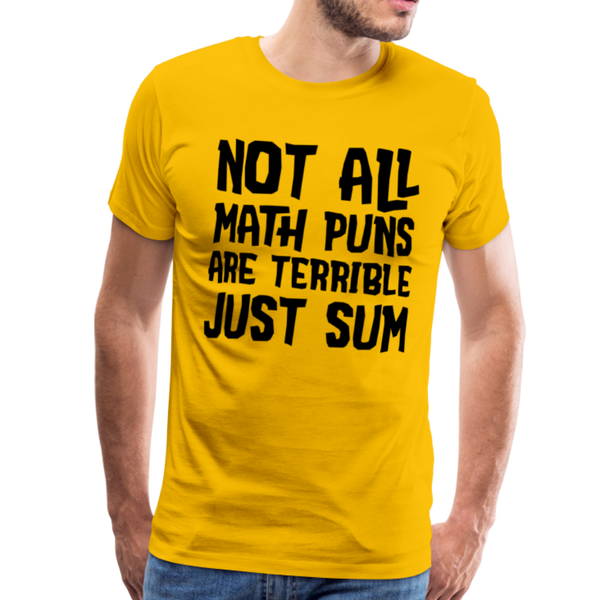 Not All Math Puns Are Terrible Just Sum Men's Premium T-Shirt - sun yellow