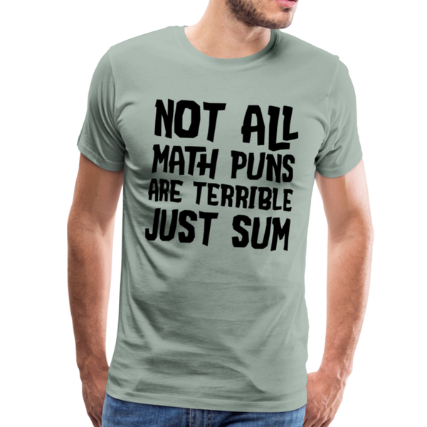 Not All Math Puns Are Terrible Just Sum Men's Premium T-Shirt - steel green
