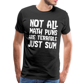 Not All Math Puns Are Terrible Just Sum Men's Premium T-Shirt