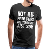 Not All Math Puns Are Terrible Just Sum Men's Premium T-Shirt