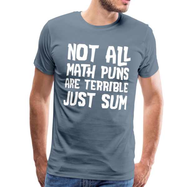 Not All Math Puns Are Terrible Just Sum Men's Premium T-Shirt - steel blue