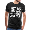 Not All Math Puns Are Terrible Just Sum Men's Premium T-Shirt - charcoal gray
