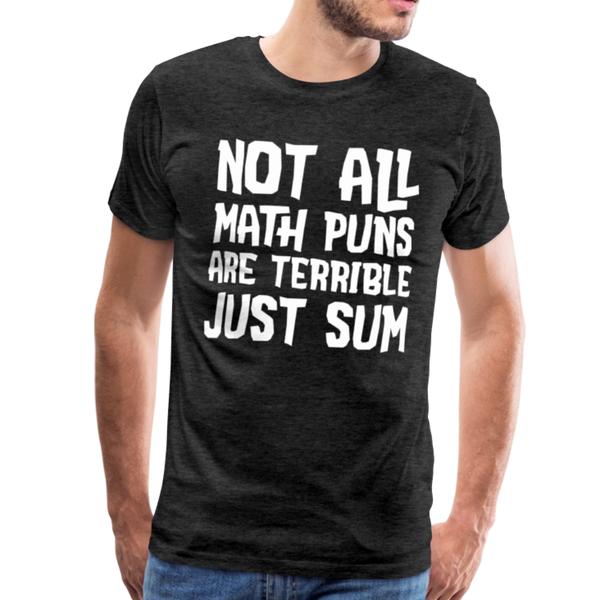 Not All Math Puns Are Terrible Just Sum Men's Premium T-Shirt - charcoal gray