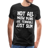 Not All Math Puns Are Terrible Just Sum Men's Premium T-Shirt