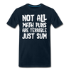 Not All Math Puns Are Terrible Just Sum Men's Premium T-Shirt